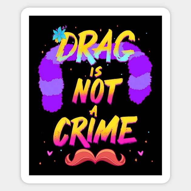 Drag Is Not A Crime Sticker by FindChaos